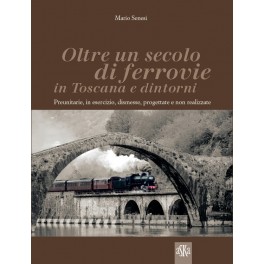 Oltre un secolo di ferrovie in Toscana e dintorni