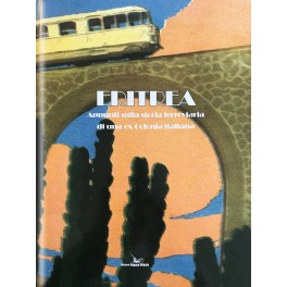ERITREA appunti sulla storia ferroviaria di una ex colonia italiana ERITREA appunti sulla storia ferroviaria di una ex colonia italiana