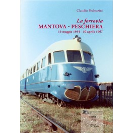 La ferrovia Mantova – Peschiera (13 maggio 1934 – 30 aprile 1967) La ferrovia Mantova – Peschiera (13 maggio 1934 – 30 aprile 1967)