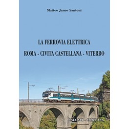 La ferrovia elettrica Roma-Civita Castellana-Viterbo La ferrovia elettrica Roma-Civita Castellana-Viterbo